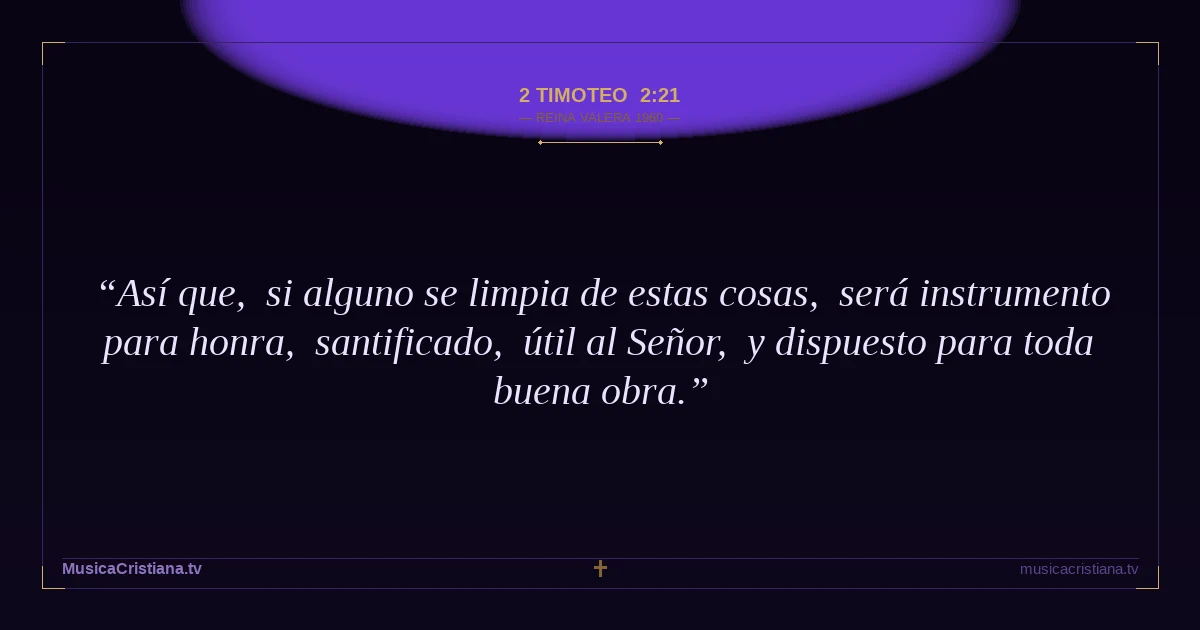 2 Timoteo 2:21 — Biblia Reina Valera 1960 — MusicaCristiana.tv