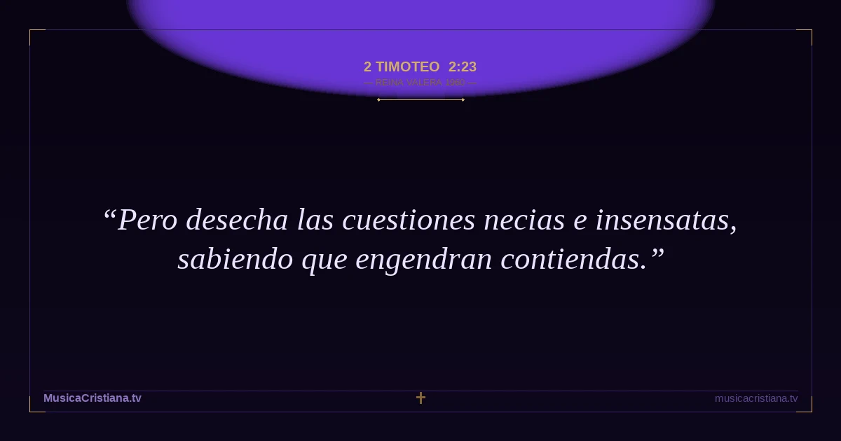 2 Timoteo 2:23 — Biblia Reina Valera 1960 — MusicaCristiana.tv