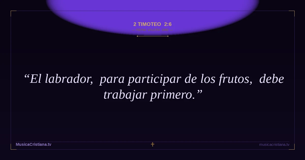 2 Timoteo 2:6 — Biblia Reina Valera 1960 — MusicaCristiana.tv