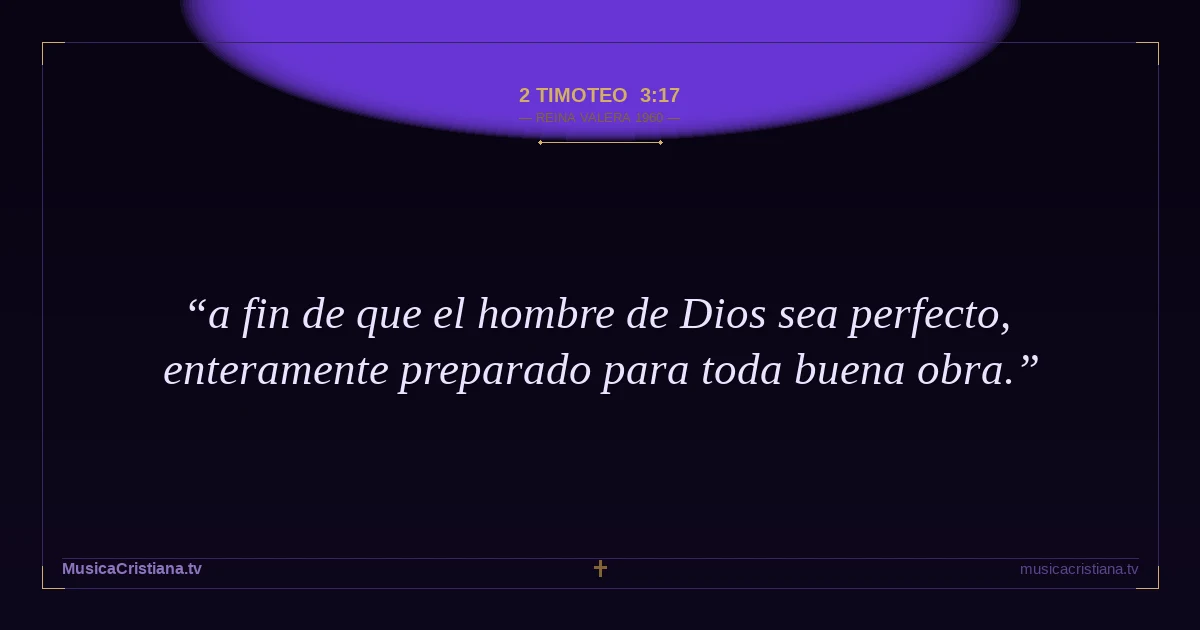 2 Timoteo 3:17 — Biblia Reina Valera 1960 — MusicaCristiana.tv