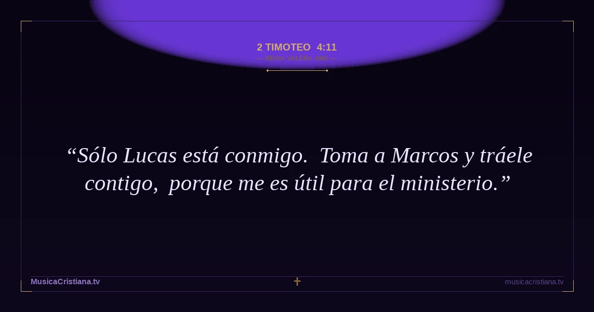 2 Timoteo 4:11 — Biblia Reina Valera 1960 — MusicaCristiana.tv