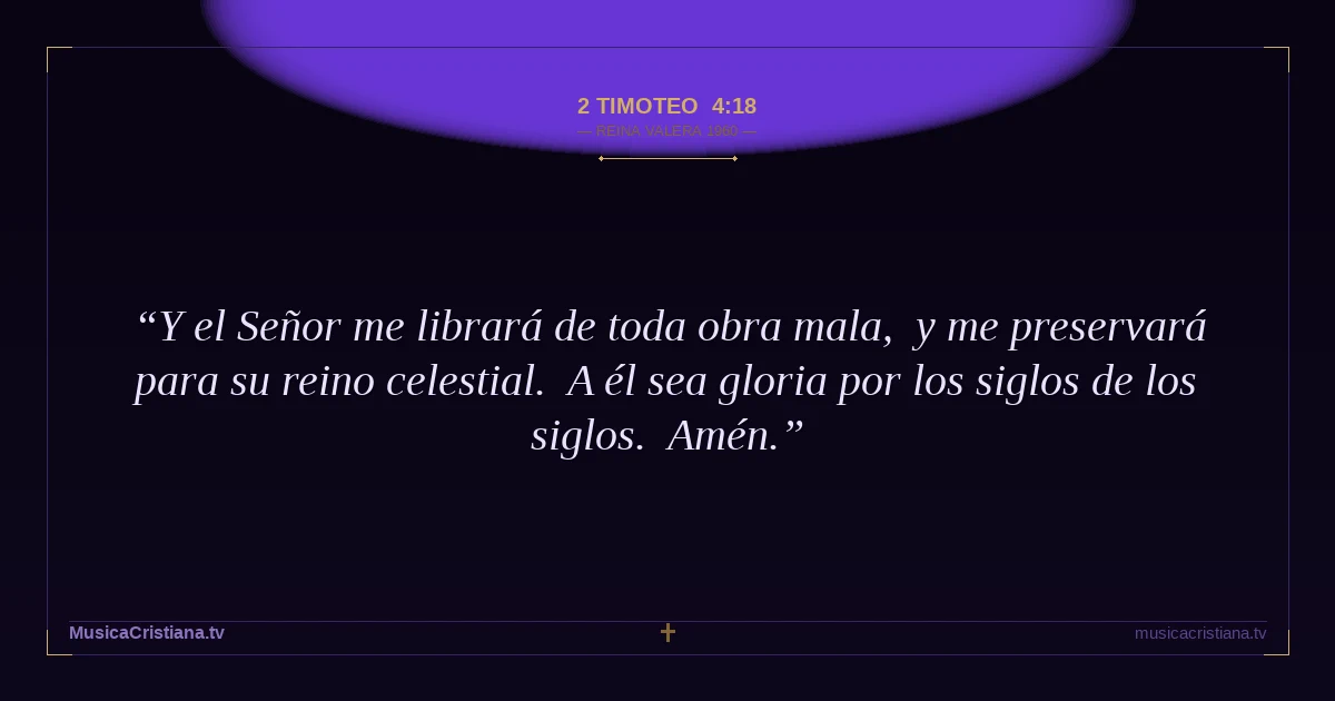 2 Timoteo 4:18 — Biblia Reina Valera 1960 — MusicaCristiana.tv