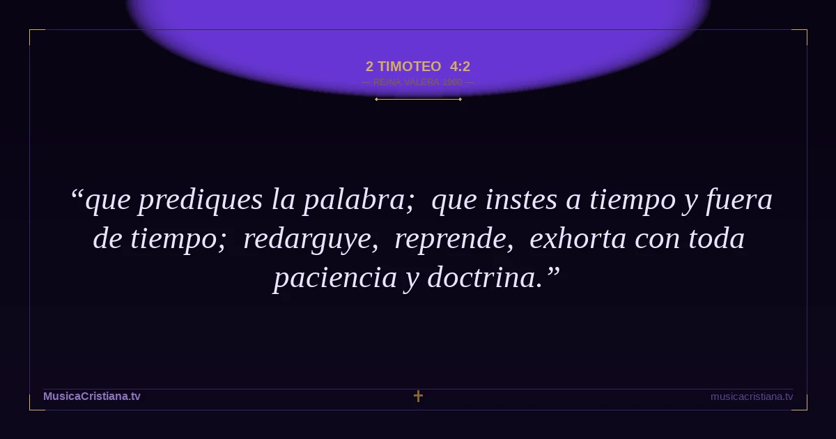 2 Timoteo 4:2 — Biblia Reina Valera 1960 — MusicaCristiana.tv