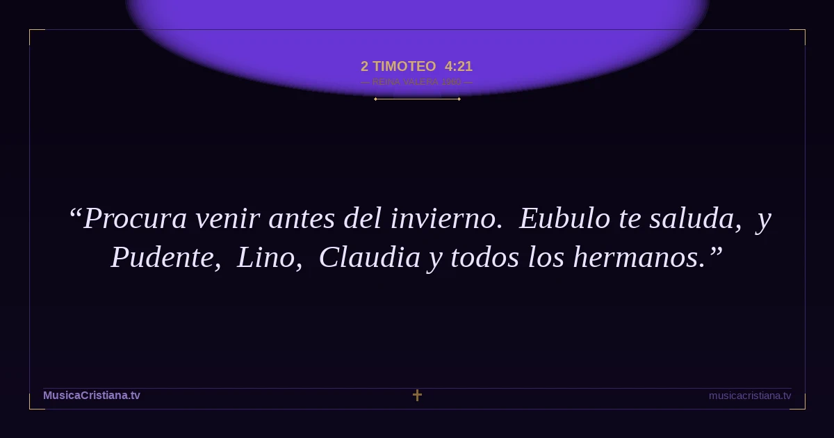 2 Timoteo 4:21 — Biblia Reina Valera 1960 — MusicaCristiana.tv