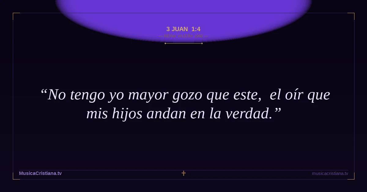 3 Juan 1:4 — Biblia Reina Valera 1960 — MusicaCristiana.tv