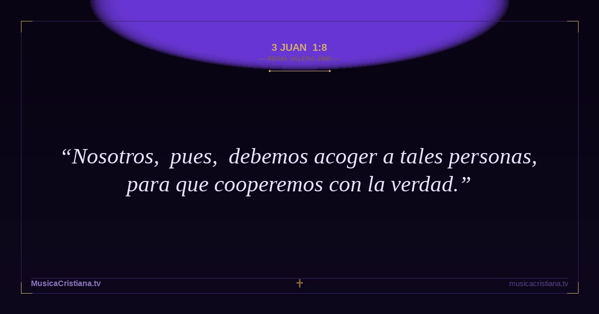 3 Juan 1:8 — Biblia Reina Valera 1960 — MusicaCristiana.tv