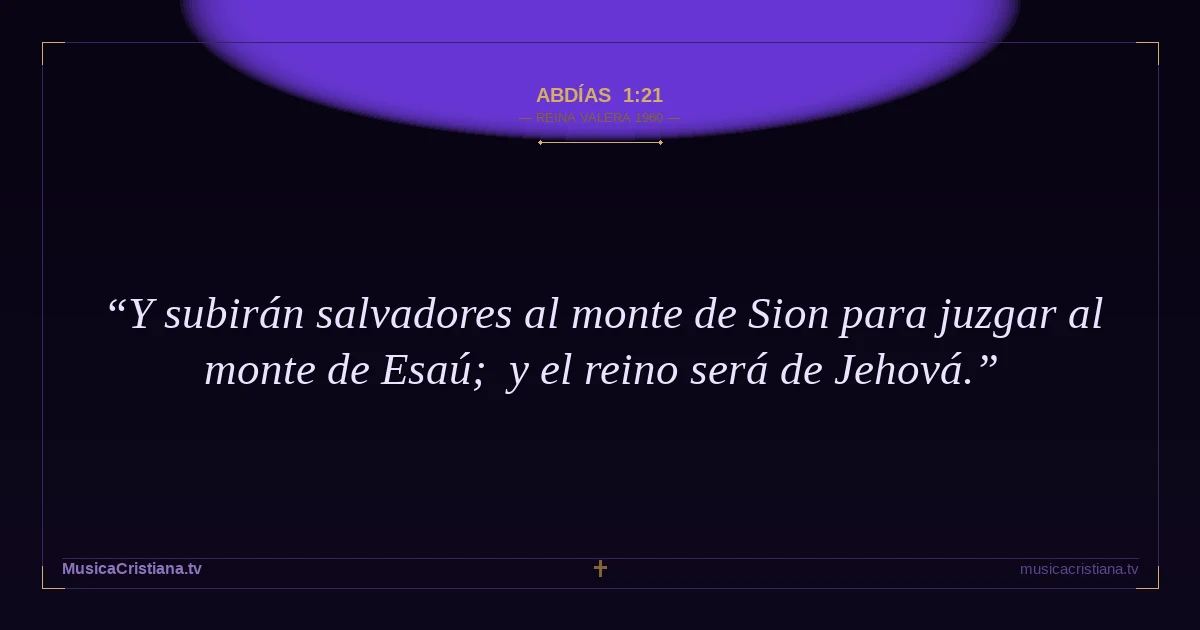 Abdías 1:21 — Biblia Reina Valera 1960 — MusicaCristiana.tv