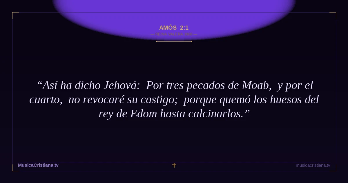Amós 2:1 — Biblia Reina Valera 1960 — MusicaCristiana.tv