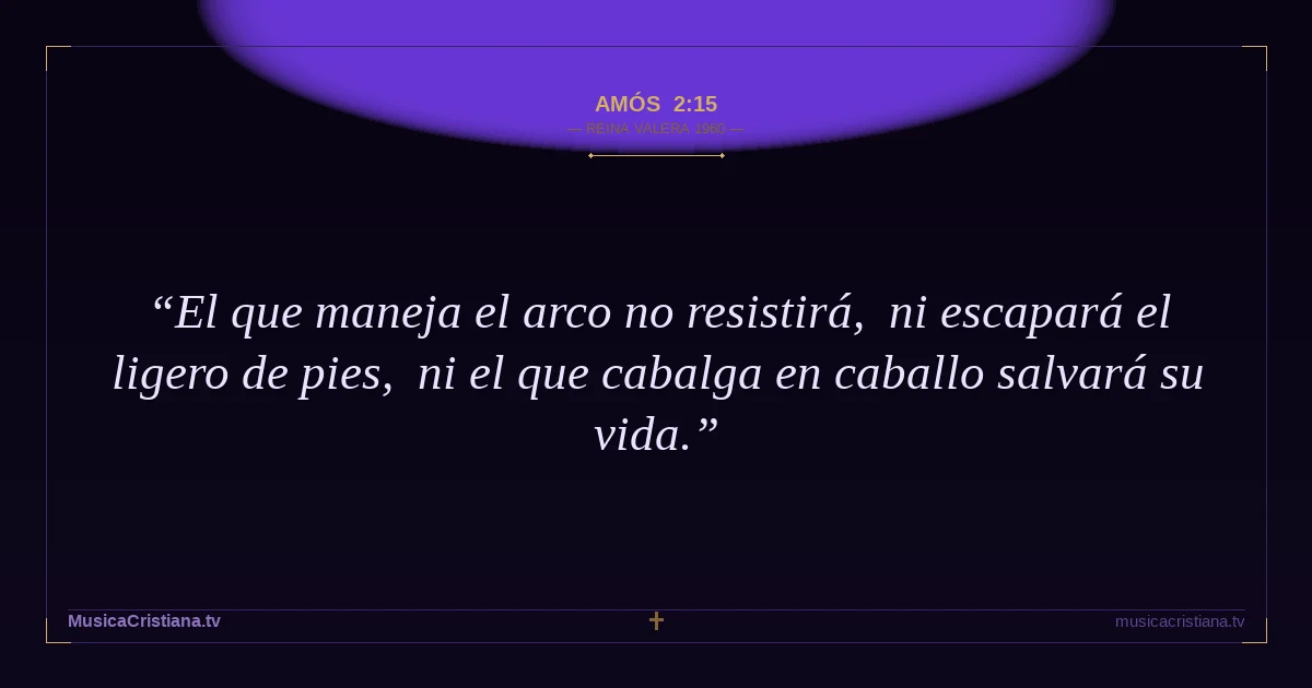 Amós 2:15 — Biblia Reina Valera 1960 — MusicaCristiana.tv
