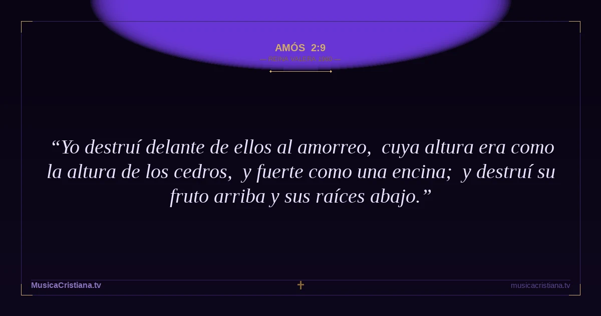 Amós 2:9 — Biblia Reina Valera 1960 — MusicaCristiana.tv