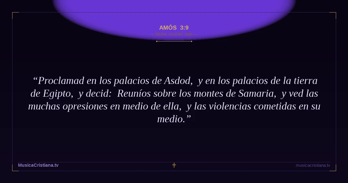 Amós 3:9 — Biblia Reina Valera 1960 — MusicaCristiana.tv