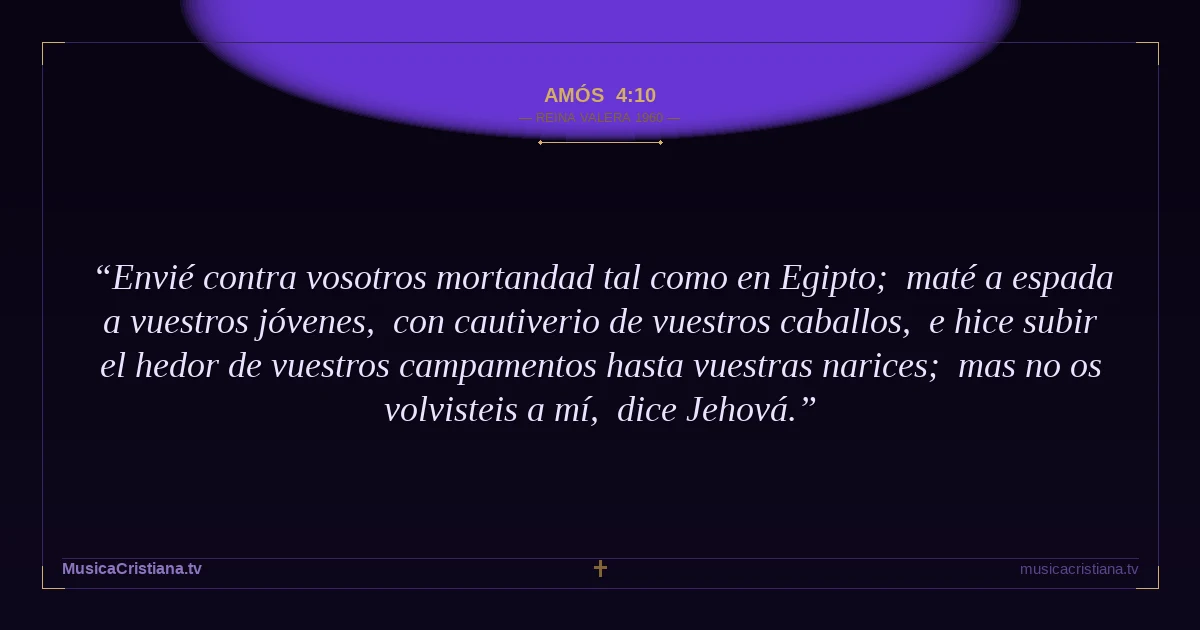 Amós 4:10 — Biblia Reina Valera 1960 — MusicaCristiana.tv