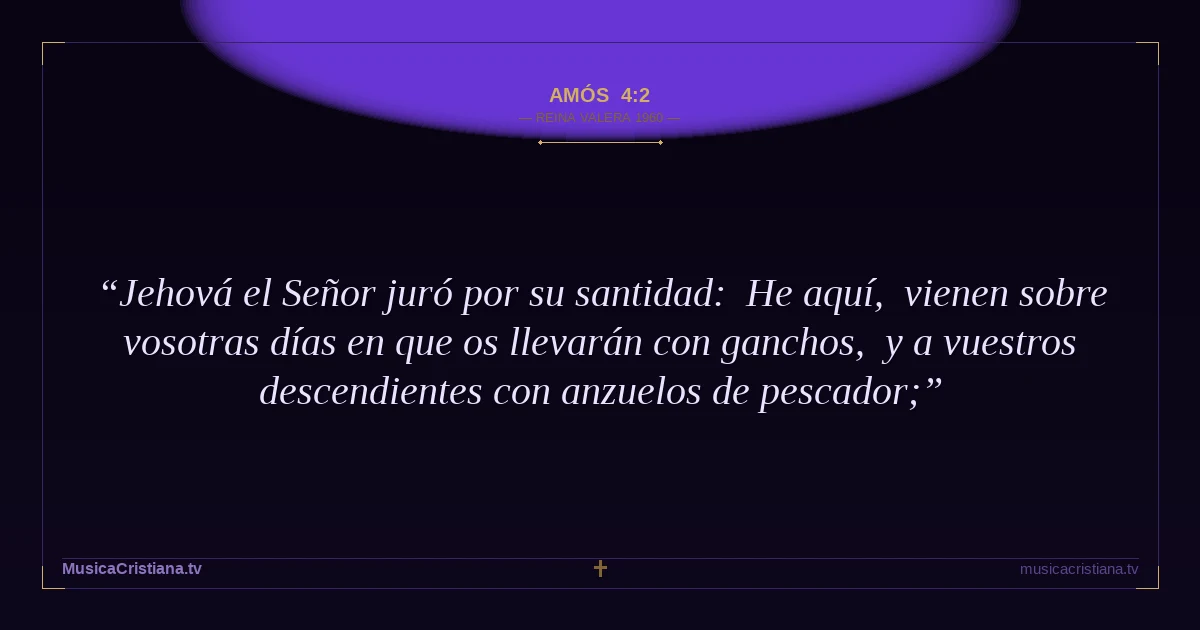 Amós 4:2 — Biblia Reina Valera 1960 — MusicaCristiana.tv