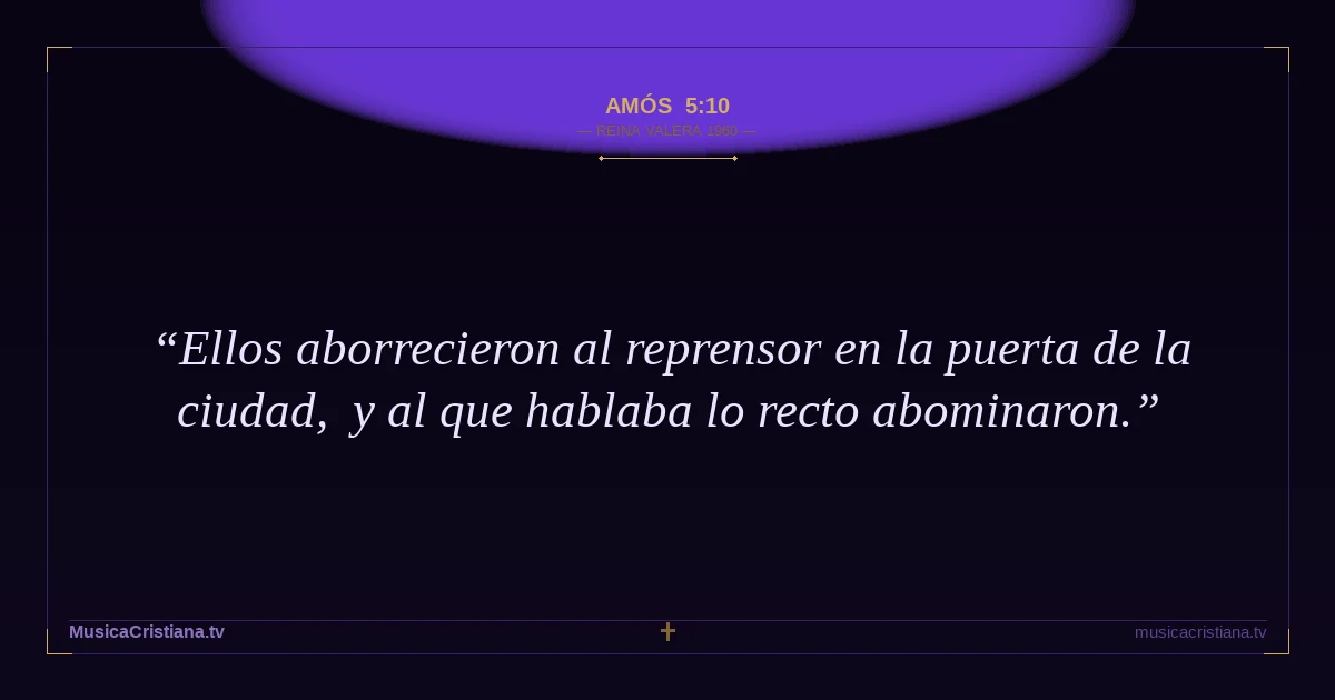 Amós 5:10 — Biblia Reina Valera 1960 — MusicaCristiana.tv