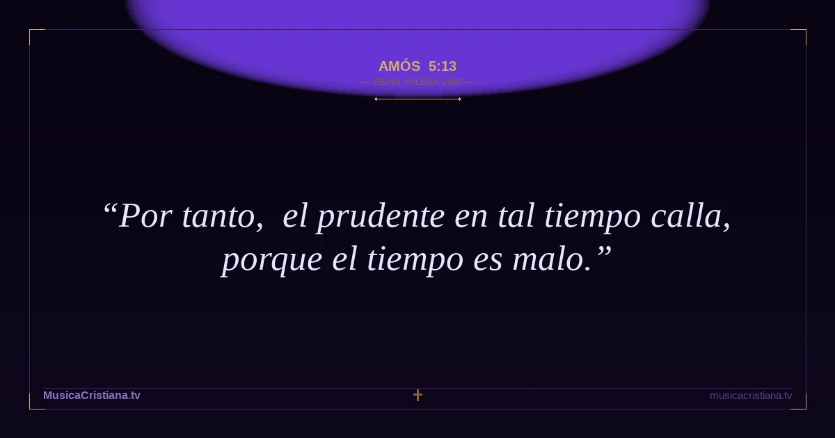Amós 5:13 — Biblia Reina Valera 1960 — MusicaCristiana.tv