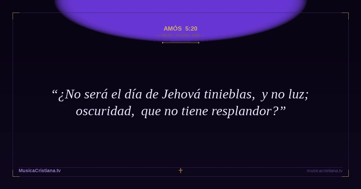 Amós 5:20 — Biblia Reina Valera 1960 — MusicaCristiana.tv