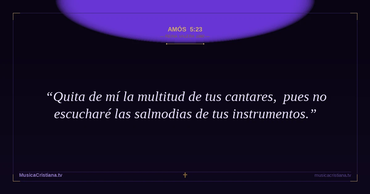 Amós 5:23 — Biblia Reina Valera 1960 — MusicaCristiana.tv