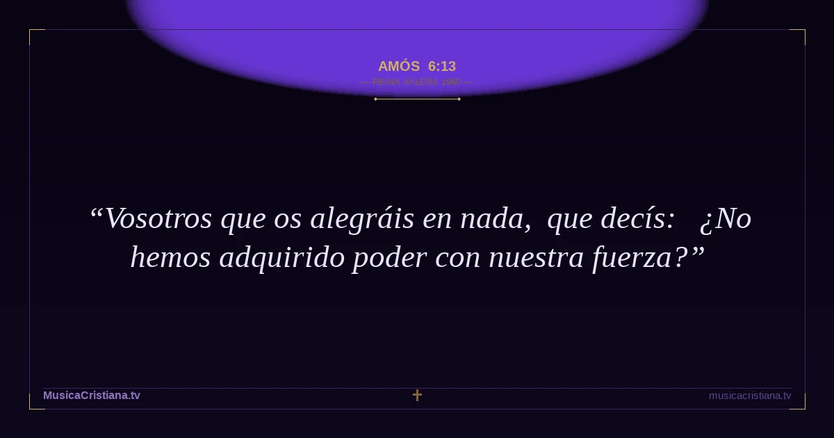 Amós 6:13 — Biblia Reina Valera 1960 — MusicaCristiana.tv