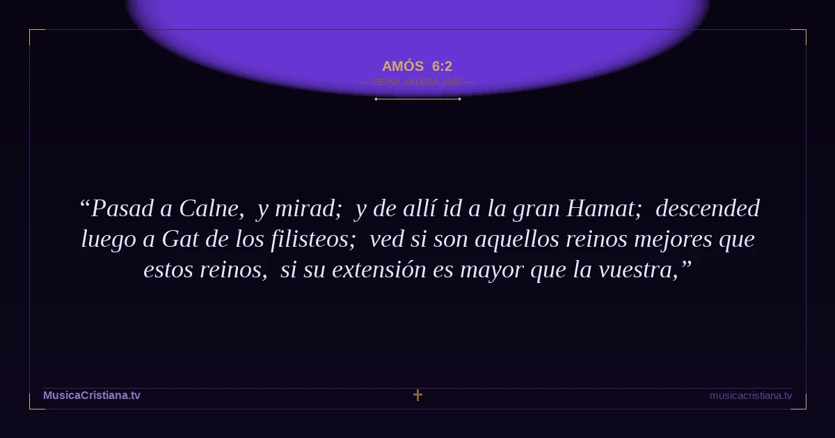 Amós 6:2 — Biblia Reina Valera 1960 — MusicaCristiana.tv