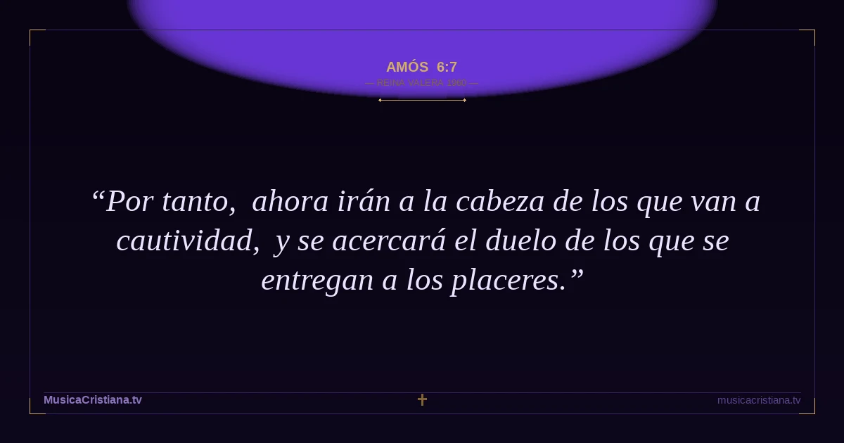 Amós 6:7 — Biblia Reina Valera 1960 — MusicaCristiana.tv
