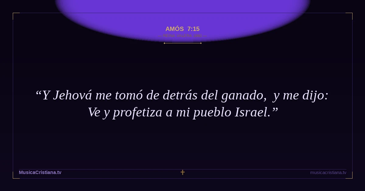 Amós 7:15 — Biblia Reina Valera 1960 — MusicaCristiana.tv