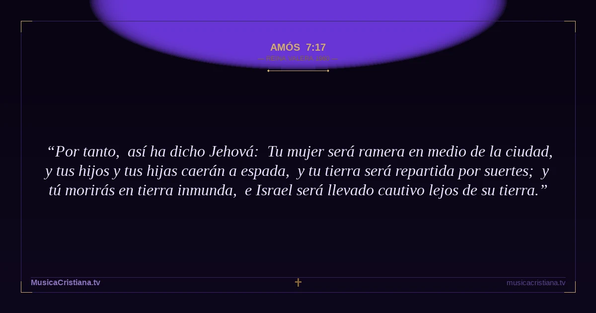 Amós 7:17 — Biblia Reina Valera 1960 — MusicaCristiana.tv