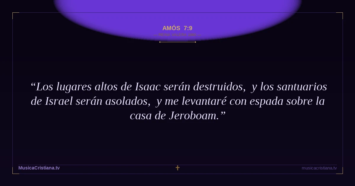 Amós 7:9 — Biblia Reina Valera 1960 — MusicaCristiana.tv