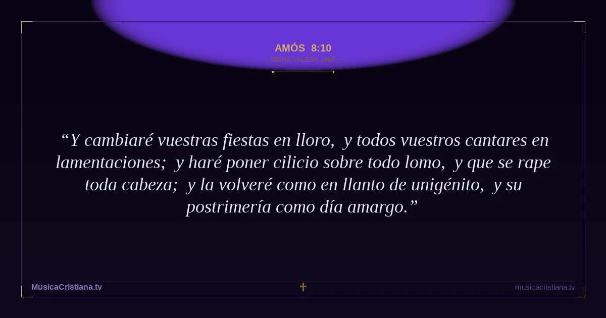 Amós 8:10 — Biblia Reina Valera 1960 — MusicaCristiana.tv