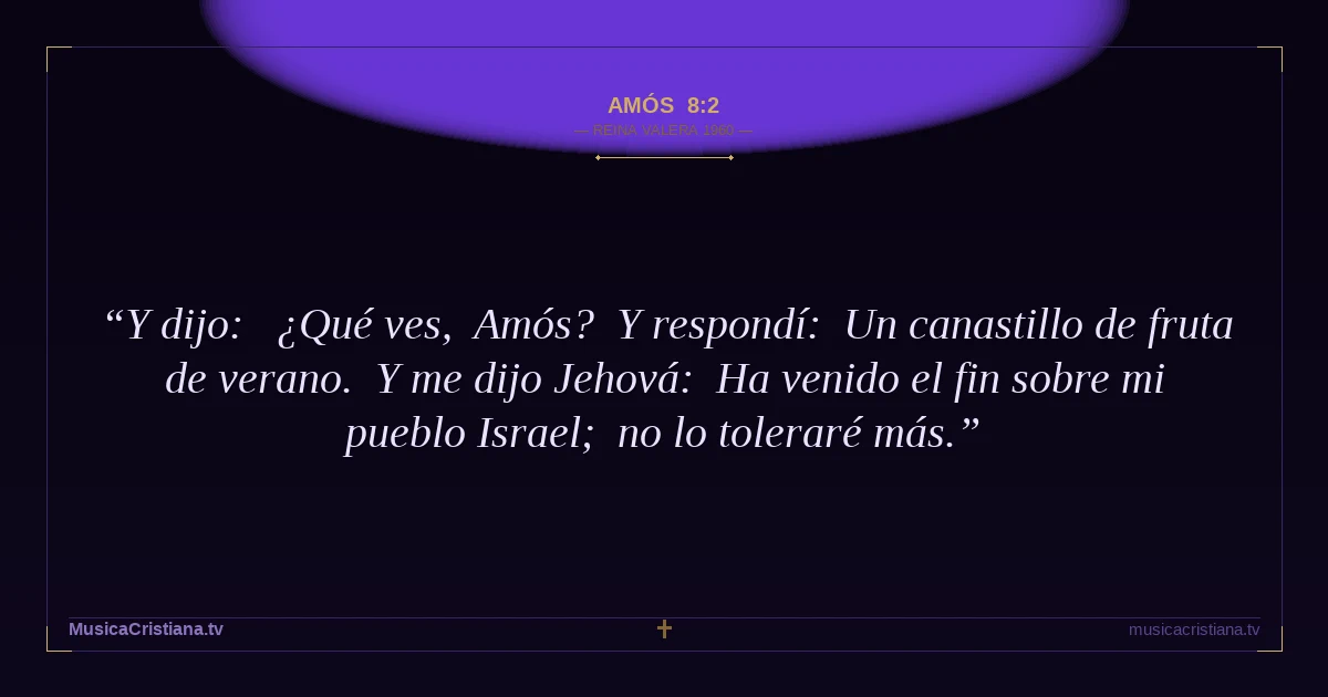 Amós 8:2 — Biblia Reina Valera 1960 — MusicaCristiana.tv