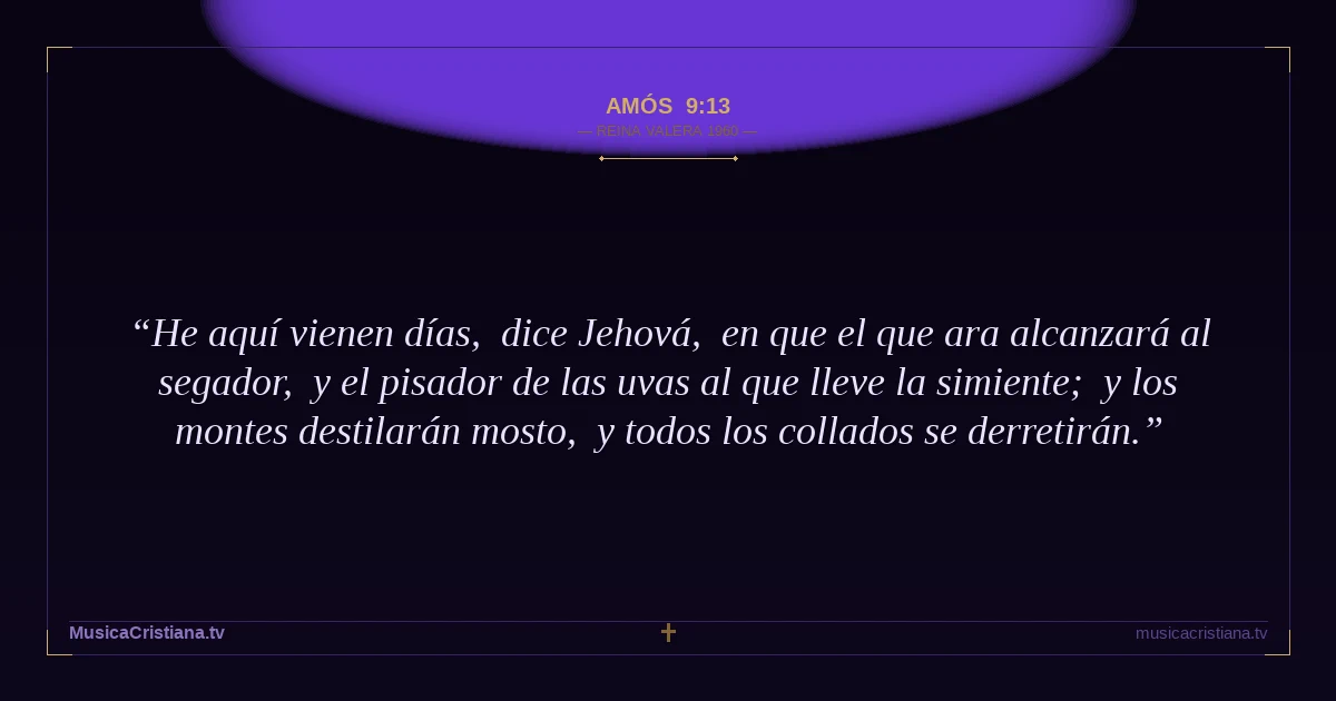 Amós 9:13 — Biblia Reina Valera 1960 — MusicaCristiana.tv