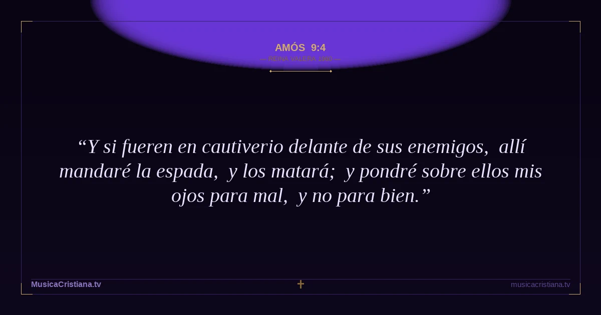 Amós 9:4 — Biblia Reina Valera 1960 — MusicaCristiana.tv