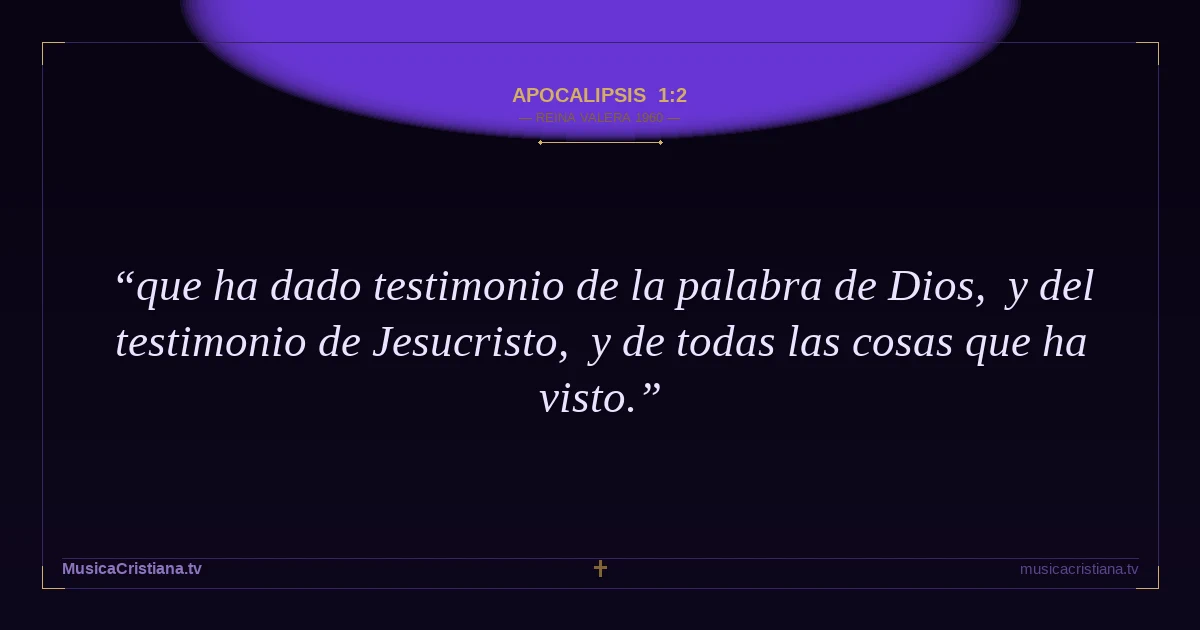 Apocalipsis 1:2 — Biblia Reina Valera 1960 — MusicaCristiana.tv