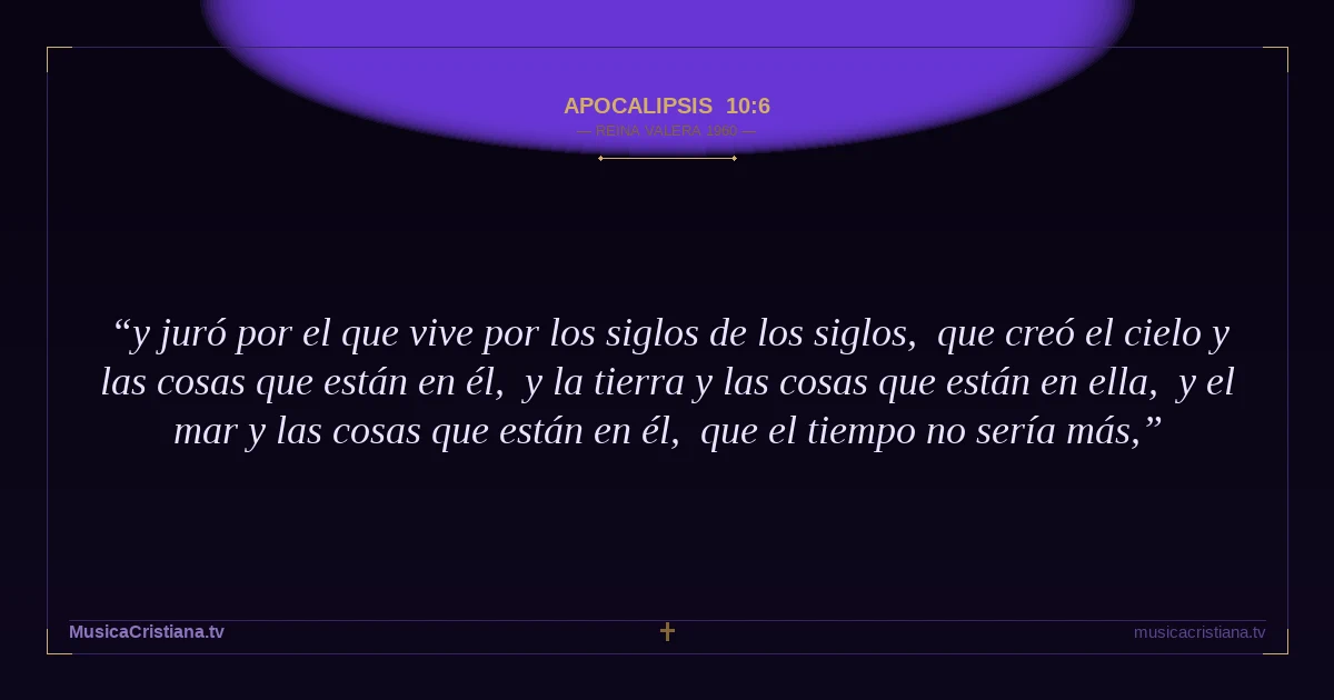 Apocalipsis 10:6 — Biblia Reina Valera 1960 — MusicaCristiana.tv