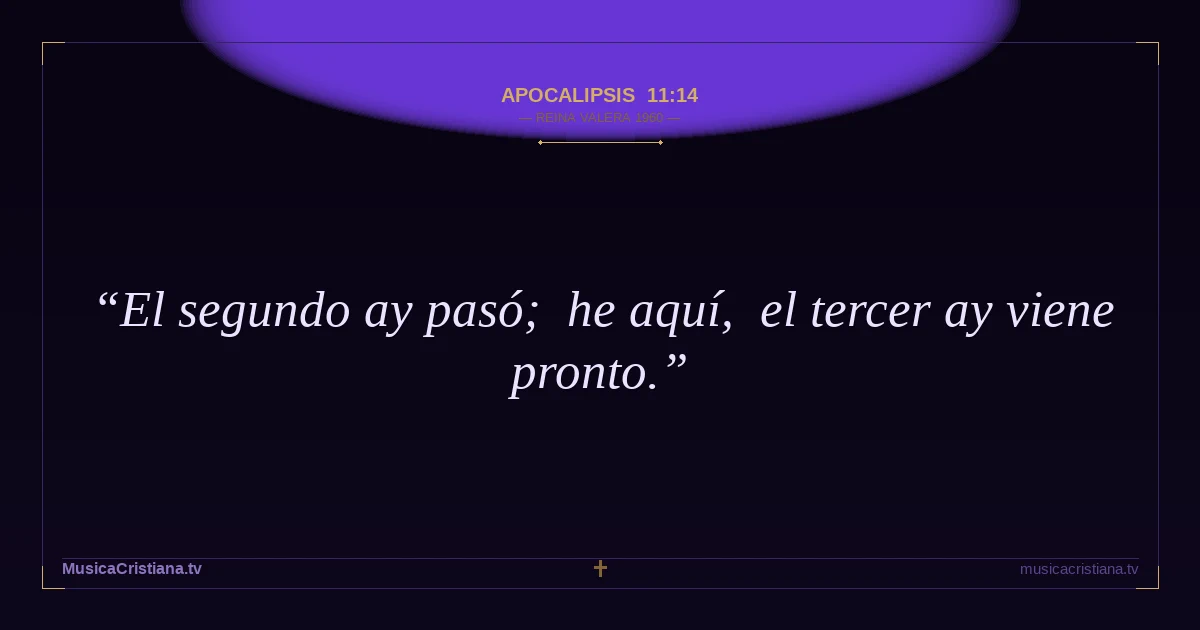 Apocalipsis 11:14 — Biblia Reina Valera 1960 — MusicaCristiana.tv