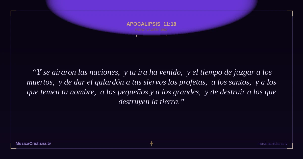 Apocalipsis 11:18 — Biblia Reina Valera 1960 — MusicaCristiana.tv