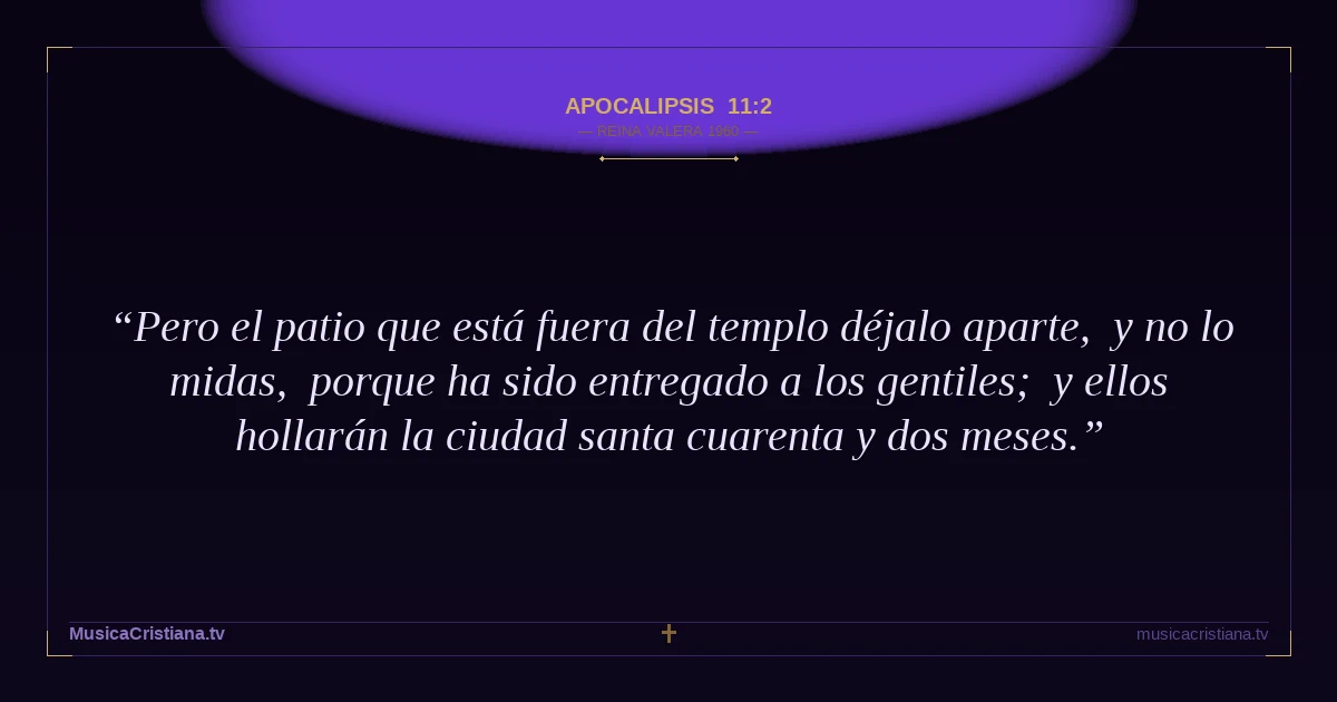 Apocalipsis 11:2 — Biblia Reina Valera 1960 — MusicaCristiana.tv