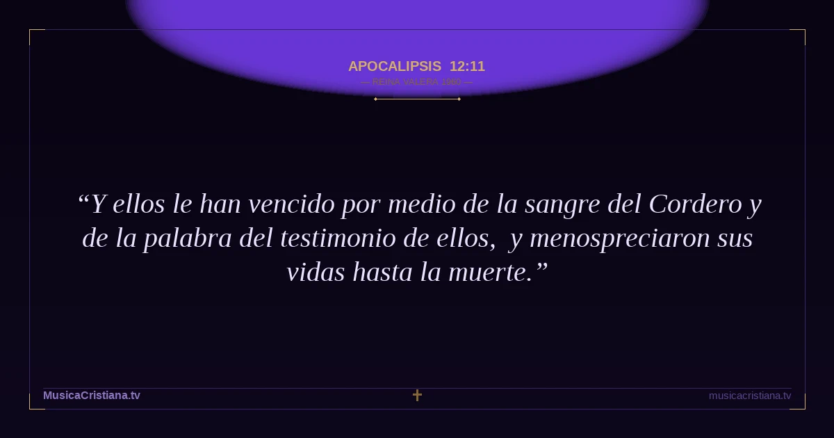 Apocalipsis 12:11 — Biblia Reina Valera 1960 — MusicaCristiana.tv