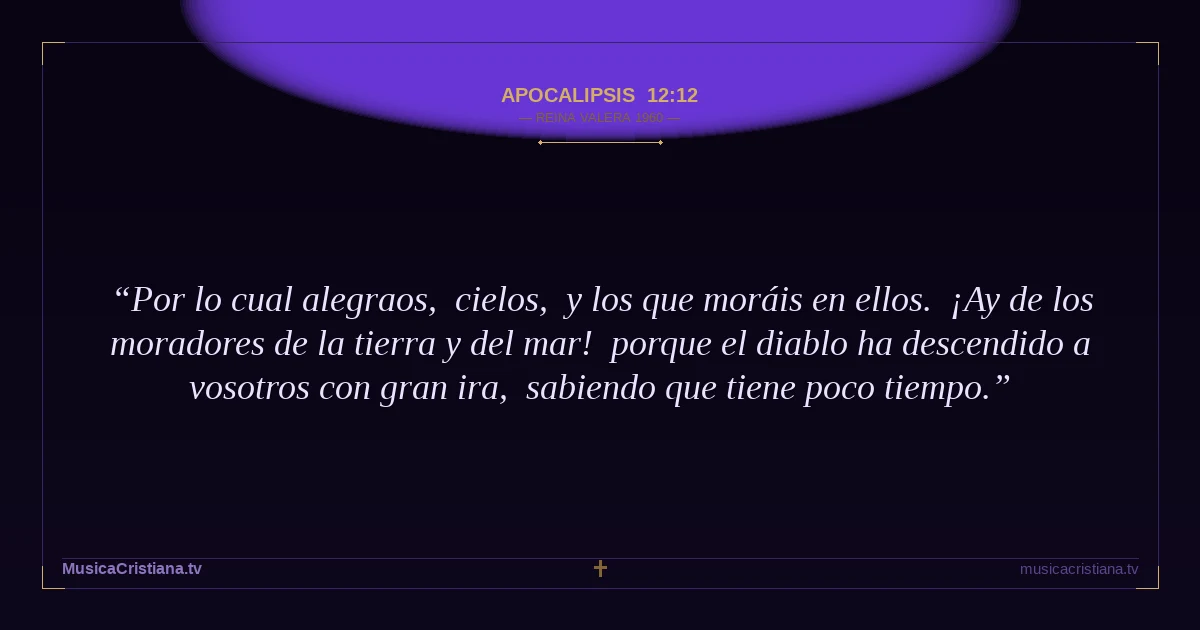 Apocalipsis 12:12 — Biblia Reina Valera 1960 — MusicaCristiana.tv