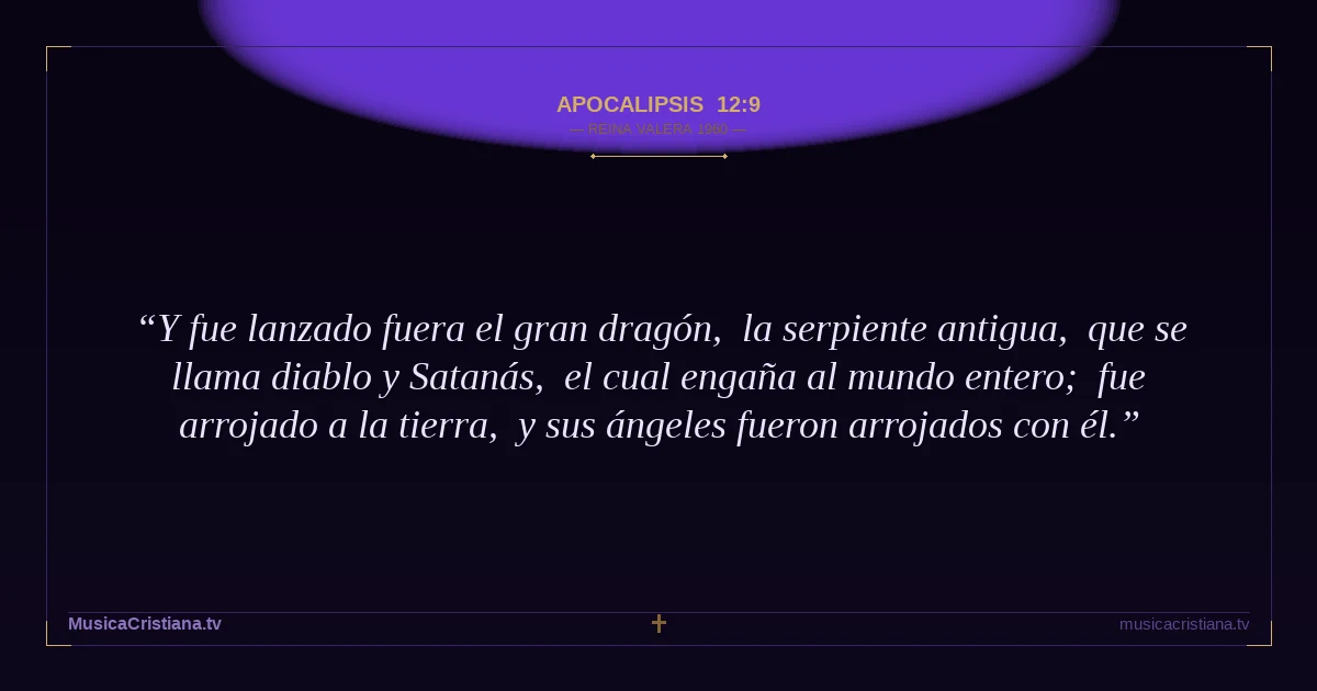 Apocalipsis 12:9 — Biblia Reina Valera 1960 — MusicaCristiana.tv