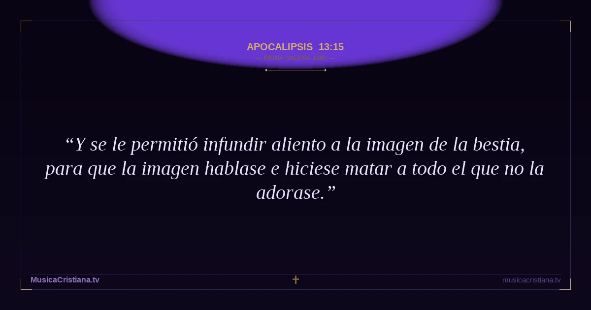 Apocalipsis 13:15 — Biblia Reina Valera 1960 — MusicaCristiana.tv
