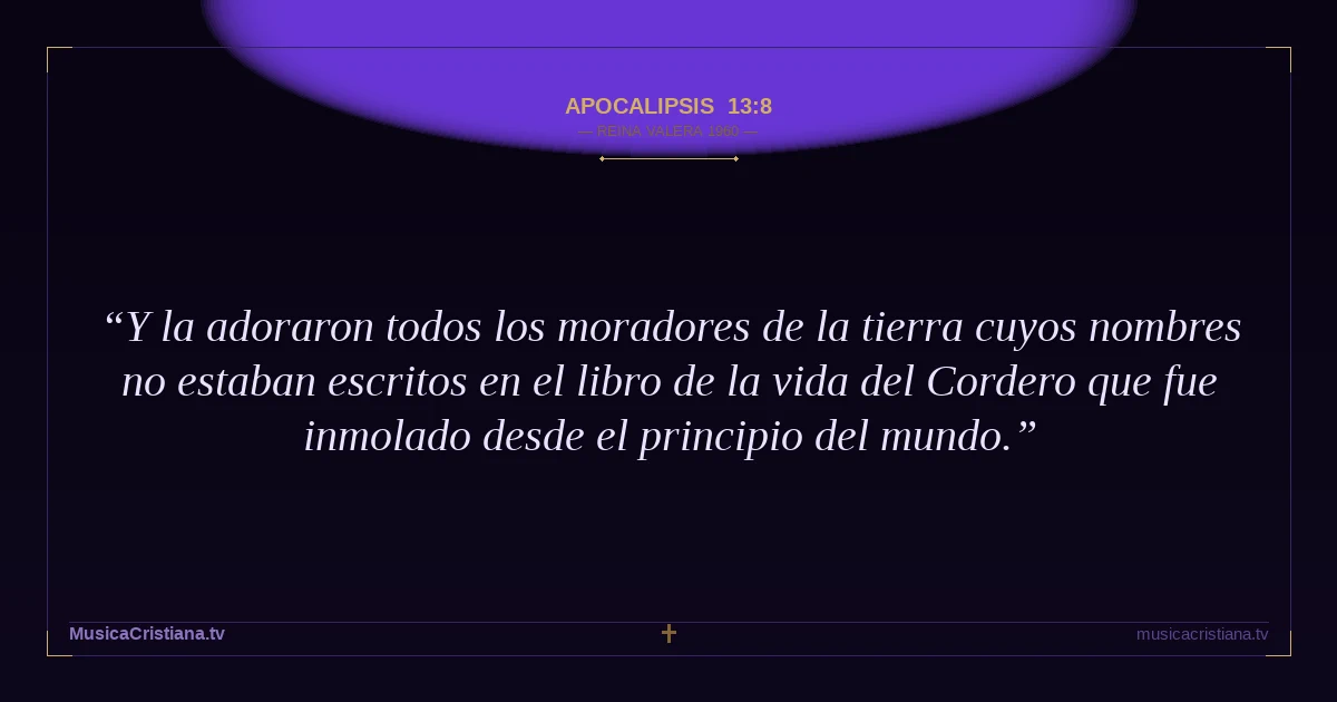 Apocalipsis 13:8 — Biblia Reina Valera 1960 — MusicaCristiana.tv