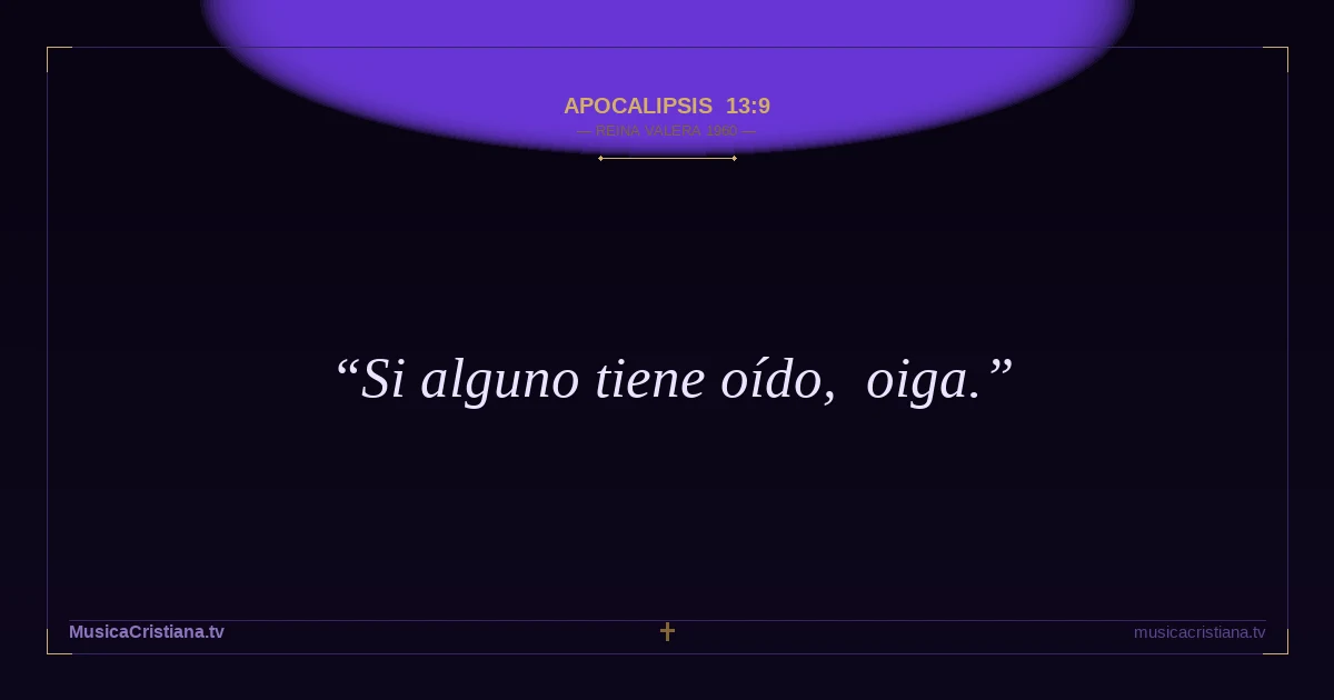 Apocalipsis 13:9 — Biblia Reina Valera 1960 — MusicaCristiana.tv