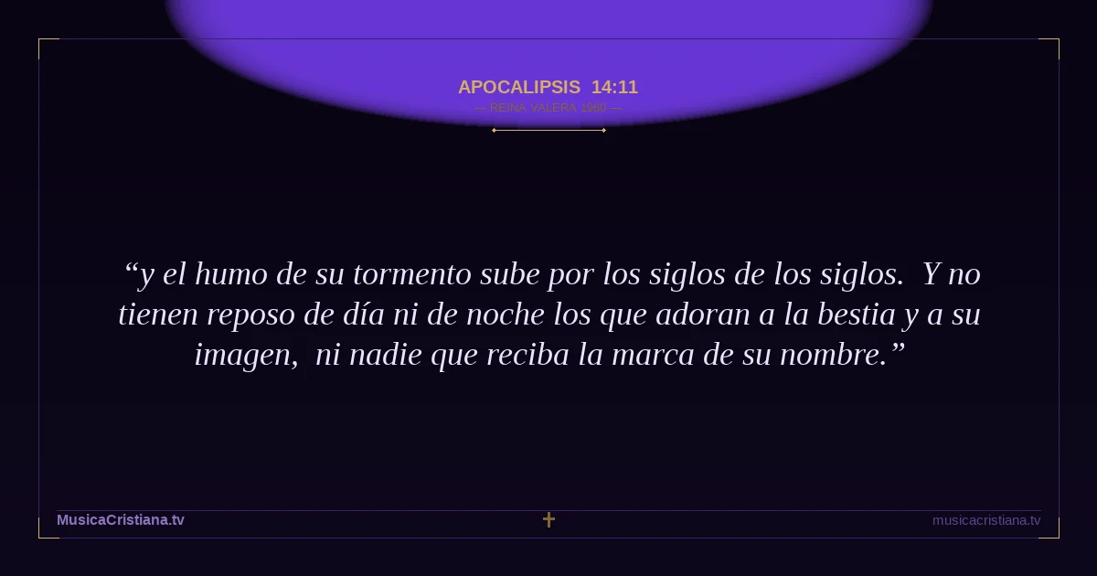 Apocalipsis 14:11 — Biblia Reina Valera 1960 — MusicaCristiana.tv