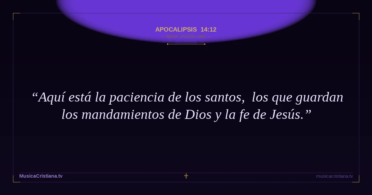Apocalipsis 14:12 — Biblia Reina Valera 1960 — MusicaCristiana.tv