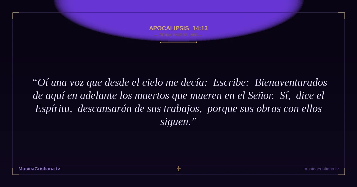 Apocalipsis 14:13 — Biblia Reina Valera 1960 — MusicaCristiana.tv
