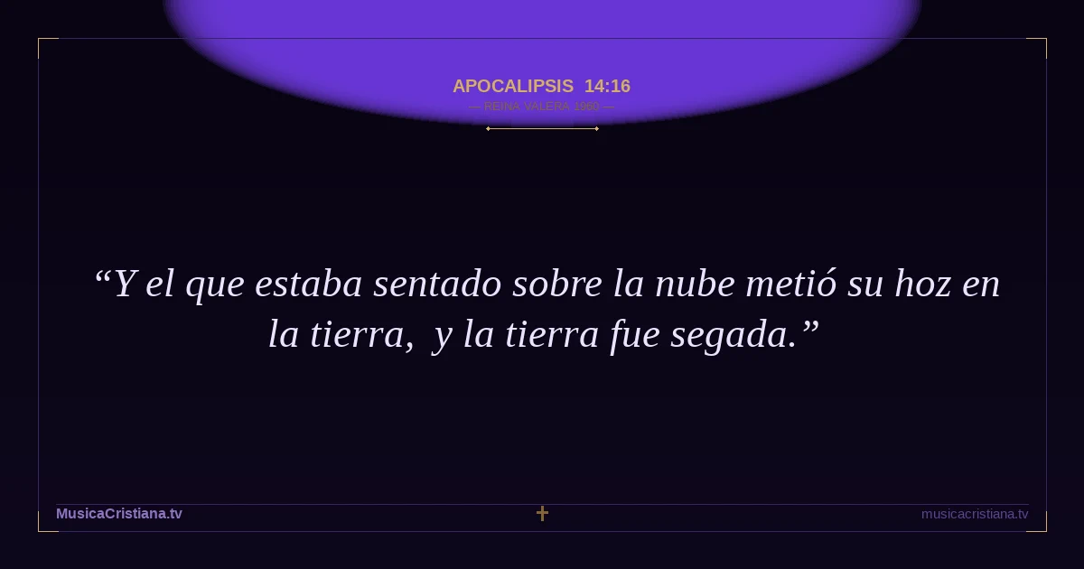 Apocalipsis 14:16 — Biblia Reina Valera 1960 — MusicaCristiana.tv