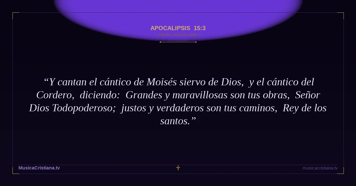 Apocalipsis 15:3 — Biblia Reina Valera 1960 — MusicaCristiana.tv