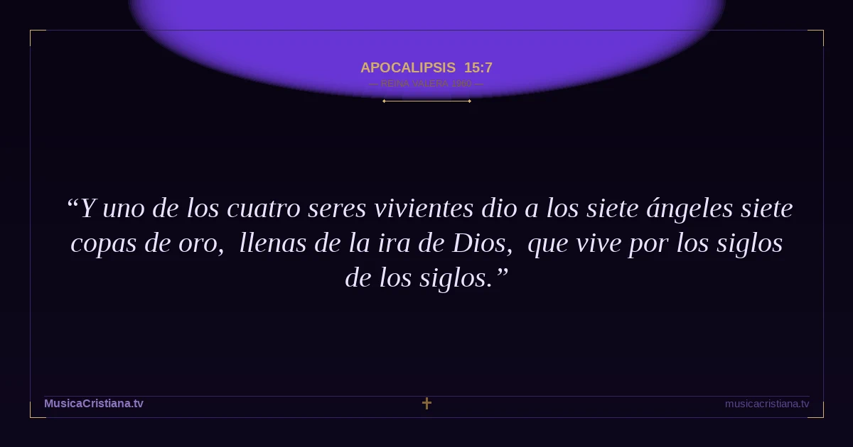 Apocalipsis 15:7 — Biblia Reina Valera 1960 — MusicaCristiana.tv