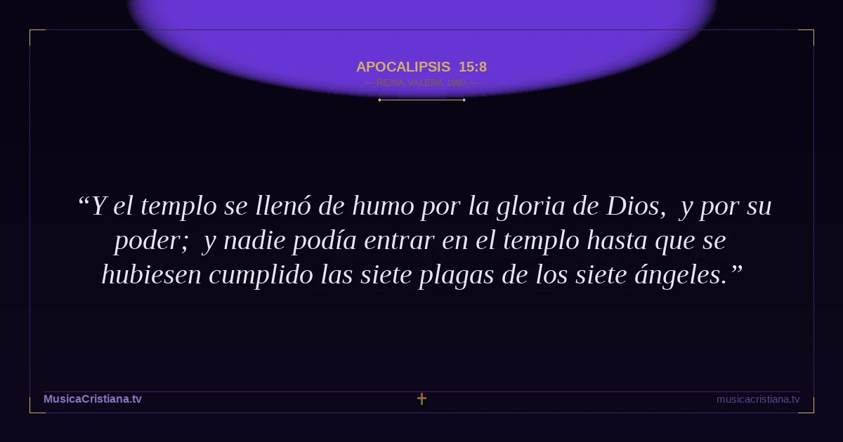 Apocalipsis 15:8 — Biblia Reina Valera 1960 — MusicaCristiana.tv