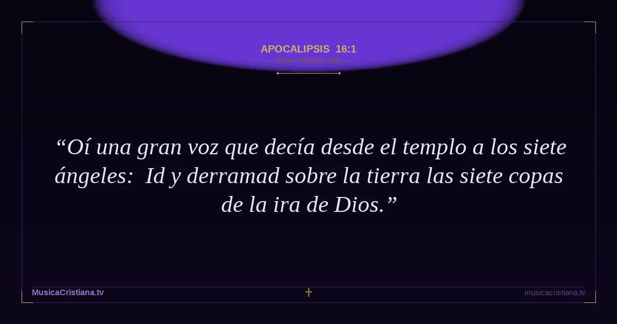 Apocalipsis 16:1 — Biblia Reina Valera 1960 — MusicaCristiana.tv